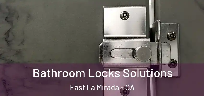  Bathroom Locks Solutions East La Mirada - CA