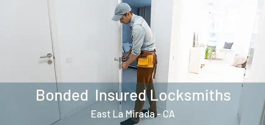 Bonded Insured Locksmiths East La Mirada - CA