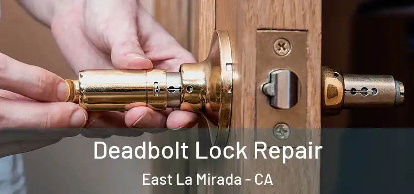  Deadbolt Lock Repair East La Mirada - CA