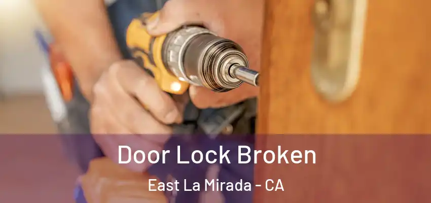  Door Lock Broken East La Mirada - CA