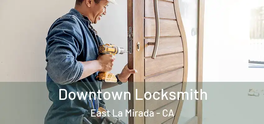 Downtown Locksmith East La Mirada - CA