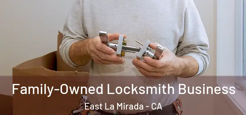 Family-Owned Locksmith Business East La Mirada - CA