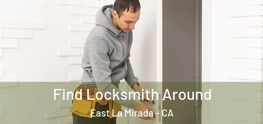  Find Locksmith Around East La Mirada - CA