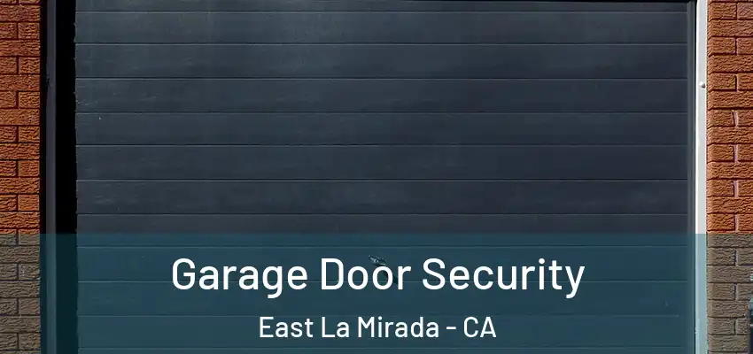 Garage Door Security East La Mirada - CA