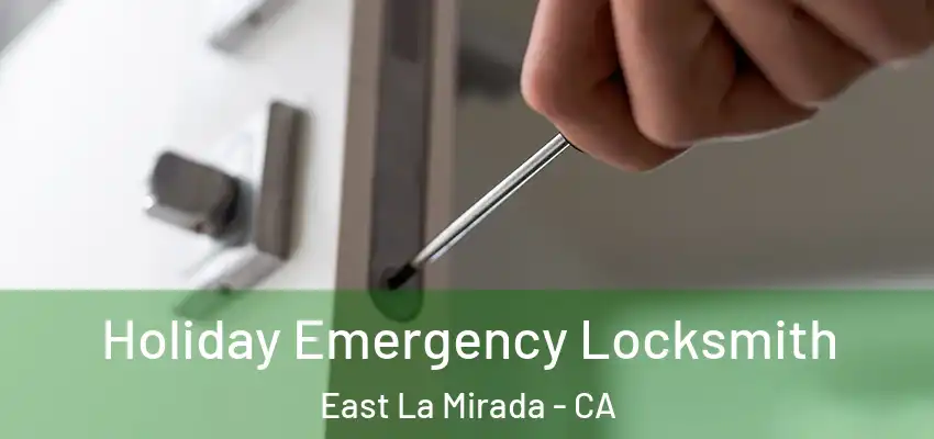  Holiday Emergency Locksmith East La Mirada - CA