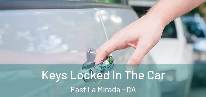  Keys Locked In The Car East La Mirada - CA