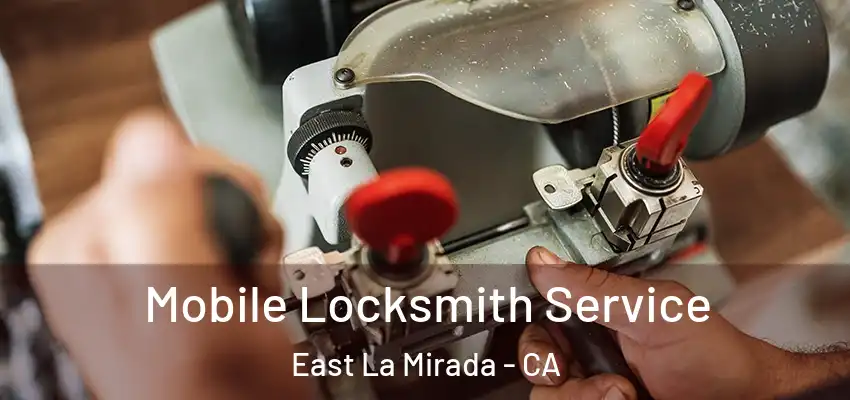 Mobile Locksmith Service East La Mirada - CA