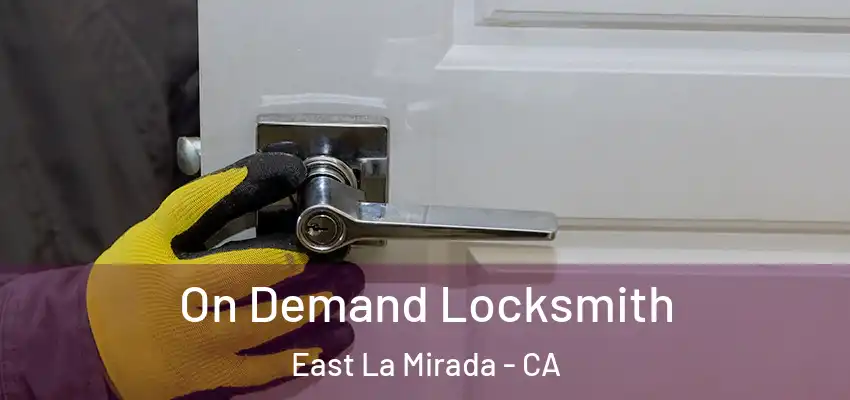 On Demand Locksmith East La Mirada - CA