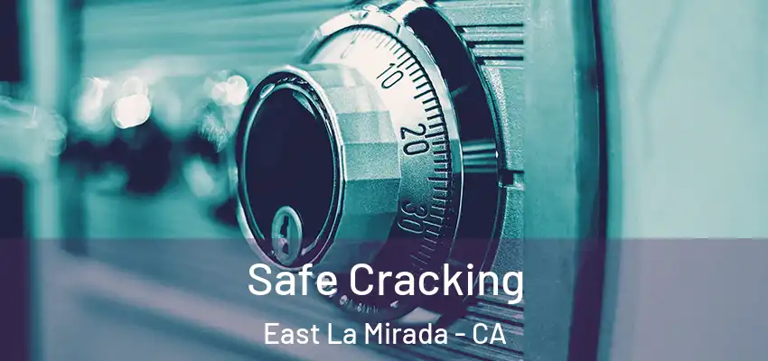 Safe Cracking East La Mirada - CA